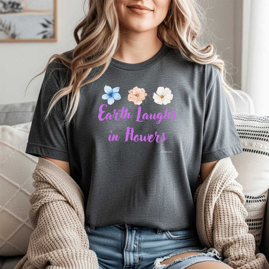 Earth Laughs In Flowers   Graphic T-Shjrt