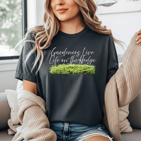 Gardeners Live Life on the Hedge   Graphic T-Shirt
