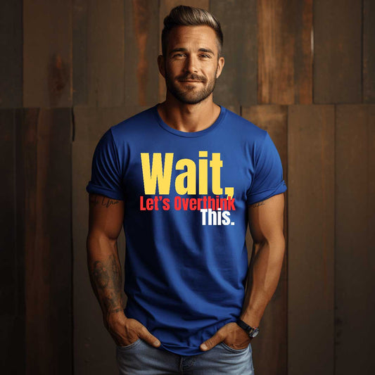 Wait. Let's Overthink This   Graphic T-Shirt