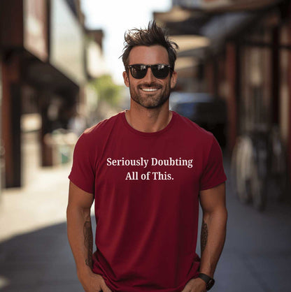 Seriously Doubting All of This   Graphic T-Shirt