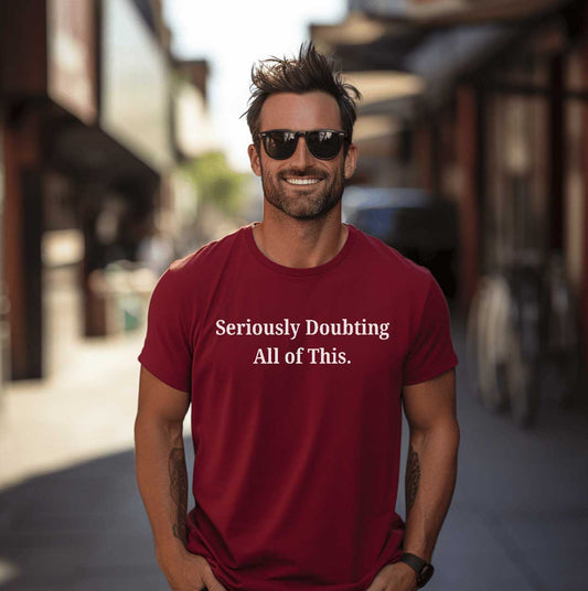 Seriously Doubting All of This   Graphic T-Shirt