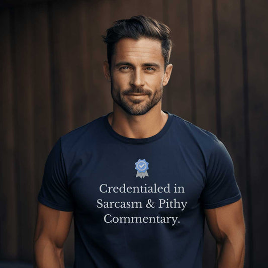 Credentialed in Sarcasm & Pithy Commentary  Graphic T-Shirt