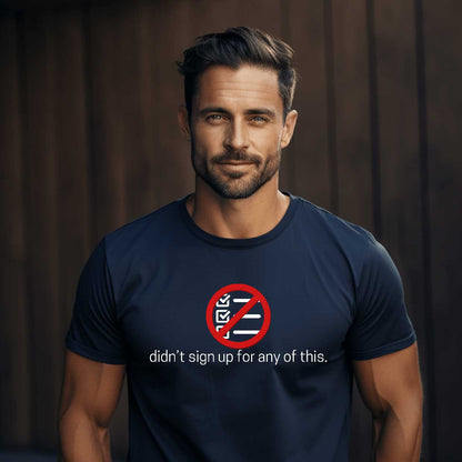Didn't Sign Up For Any of This   Graphic T-Shirt
