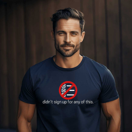 Didn't Sign Up For Any of This   Graphic T-Shirt