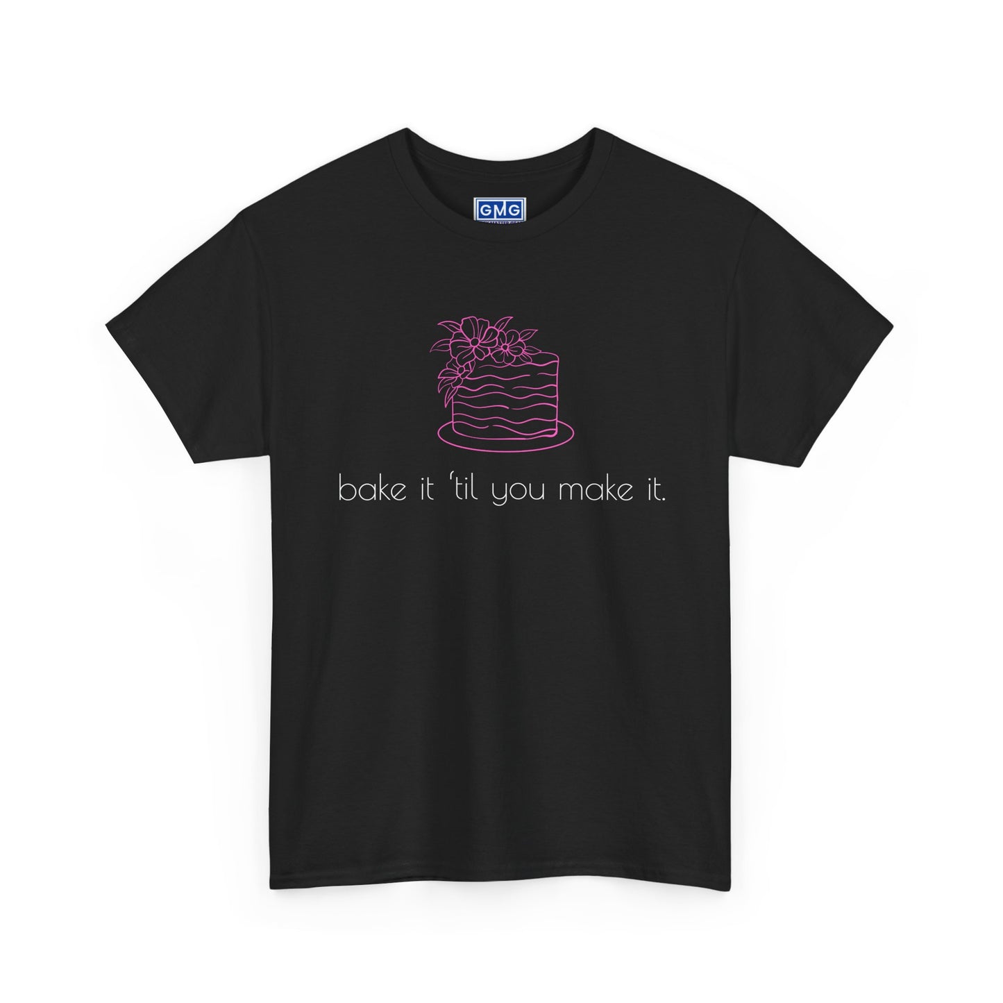 Bake It 'Til You Make It.  Graphic T-Shirt