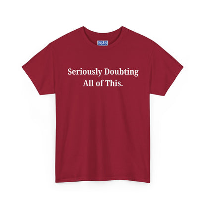 Seriously Doubting All of This   Graphic T-Shirt