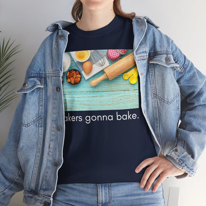 Bakers Gonna Bake   Graphic T-Shirt