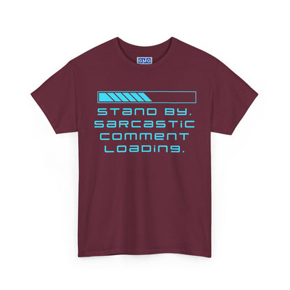 Stand By, Sarcastic Comment Loading   Graphic T-Shirt
