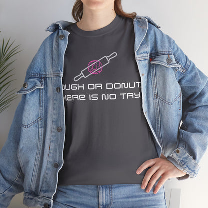 Dough or Donut. There is No Try   Graphic T-Shirt