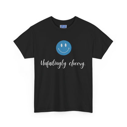 Unfailingly Cheery   Graphic Tee