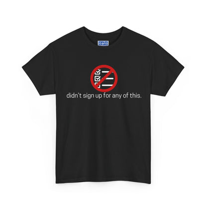 Didn't Sign Up For Any of This   Graphic T-Shirt