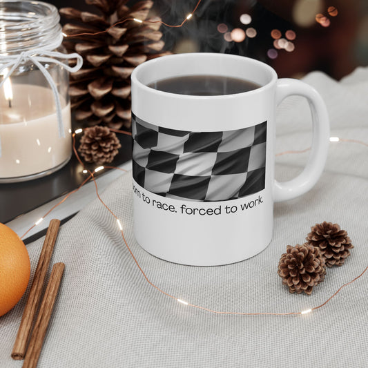Born To Race, Forced to Work - Fun Ceramic Mug