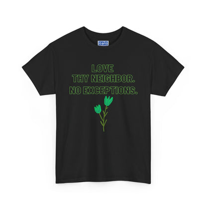 Love Thy Neighbor, No Exceptions   Graphic T-Shirt