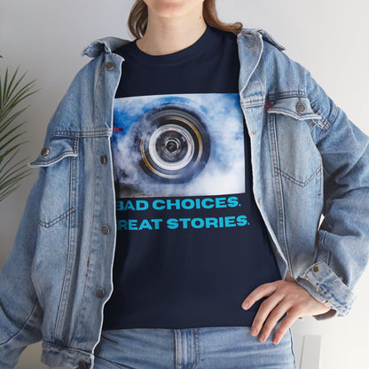 Bad Choices. Great Stories - Graphic T-Shirt