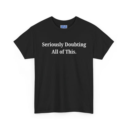 Seriously Doubting All of This   Graphic T-Shirt