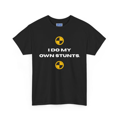 I Do My Own Stunts   Graphic T-Shirt
