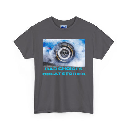 Bad Choices. Great Stories - Graphic T-Shirt