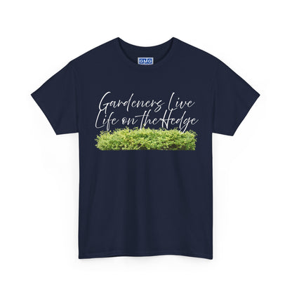 Gardeners Live Life on the Hedge   Graphic T-Shirt
