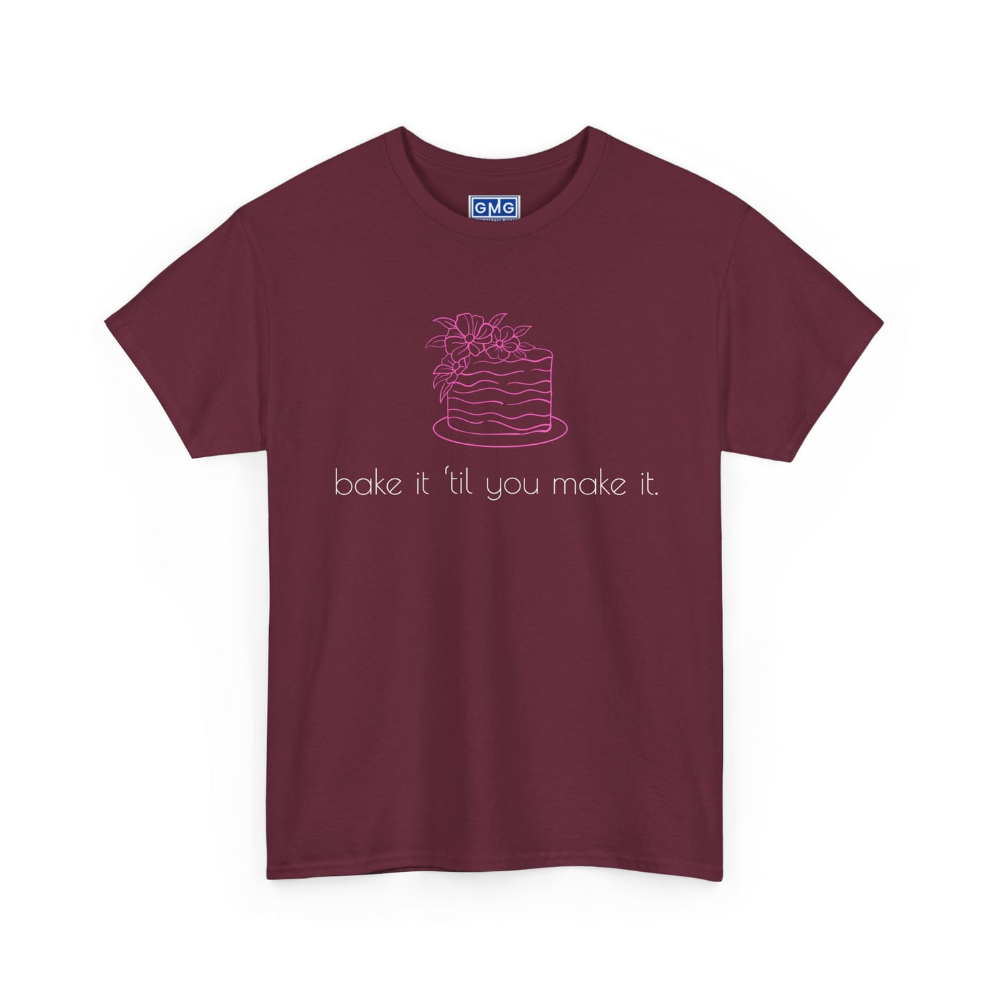 Bake It 'Til You Make It.  Graphic T-Shirt