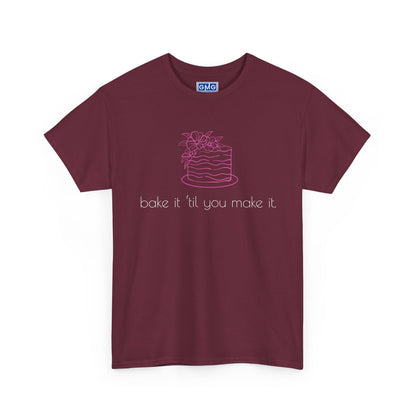 Bake It 'Til You Make It.  Graphic T-Shirt