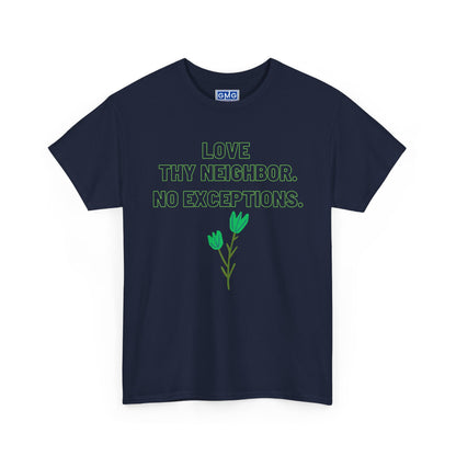 Love Thy Neighbor, No Exceptions   Graphic T-Shirt