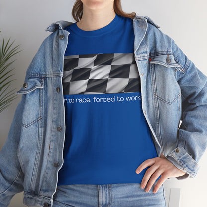 Born To Race, Forced To Work   Graphic T-Shjirt