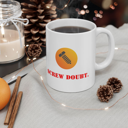 Screw Doubt Ceramic Mug, Fun Ceramic Mug,  Fun Coffee Mug, for the Bold Mind -  Fun Tea Mug