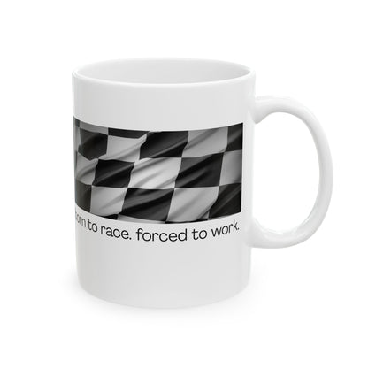 Born To Race, Forced to Work - Fun Ceramic Mug