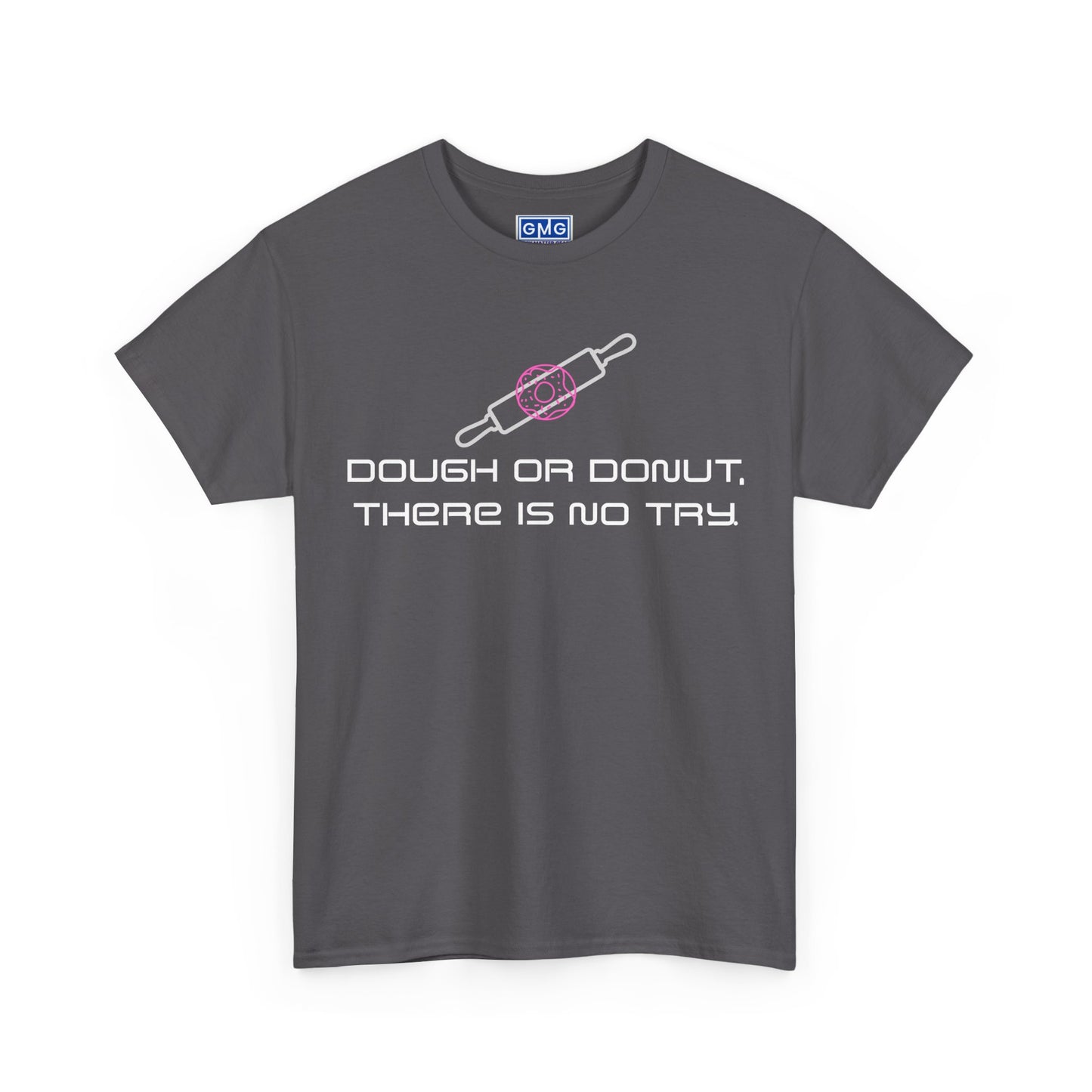 Dough or Donut. There is No Try   Graphic T-Shirt