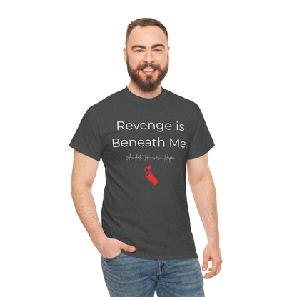 Revenge is Beneath Me   Graphic T-Shirt