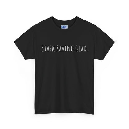 Stark Raving Glad   Graphic T-Shirt