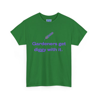 Gardeners Get Diggy With It   Graphic T-Shirt
