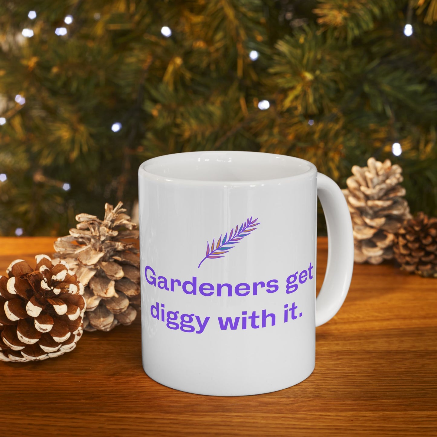 Gardeners Get Diggy With It - Fun Ceramic Mug