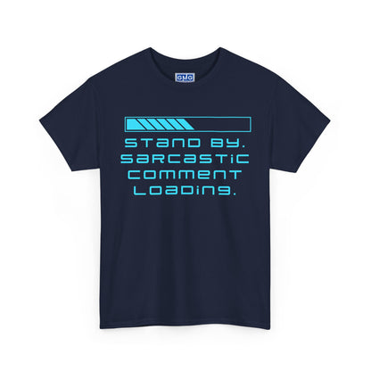 Stand By, Sarcastic Comment Loading   Graphic T-Shirt