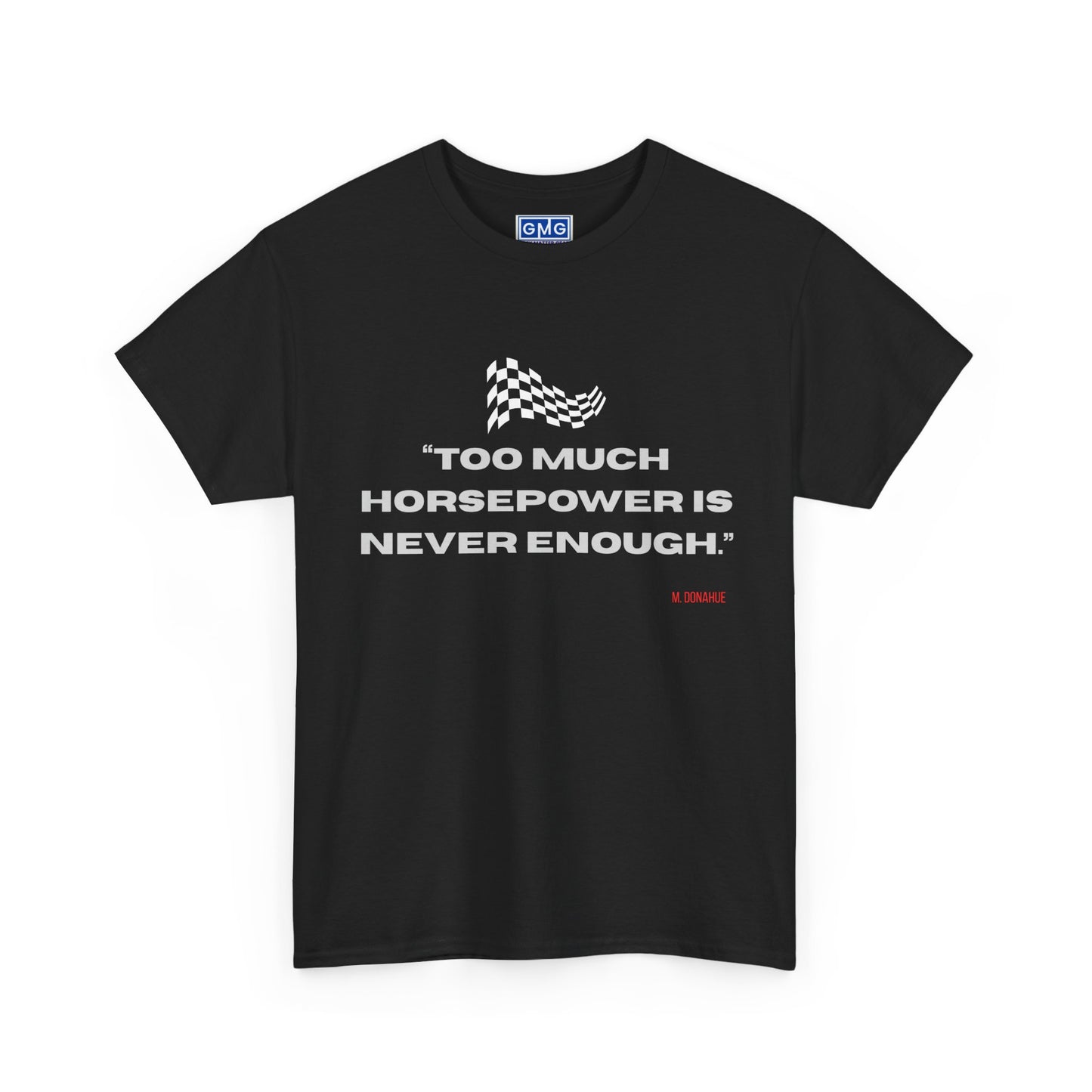 Too Much Horsepower Is Never Enough   Graphic T-Shirt