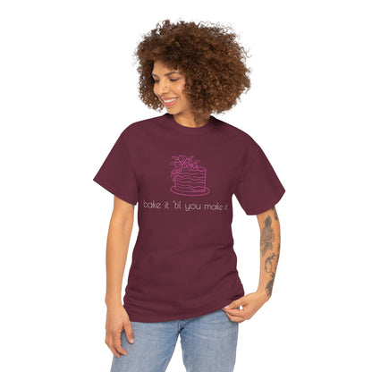 Bake It 'Til You Make It.  Graphic T-Shirt