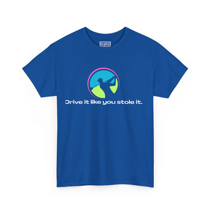 Drive It Like You Stole It.   Graphic T-Shirt