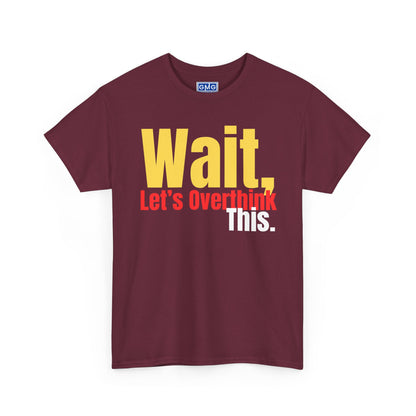 Wait. Let's Overthink This   Graphic T-Shirt