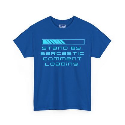Stand By, Sarcastic Comment Loading   Graphic T-Shirt