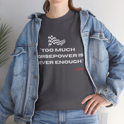 Too Much Horsepower Is Never Enough   Graphic T-Shirt