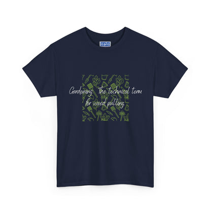 Gardening.  The Technical Term for Weed Pulling   Graphic T-Shirt