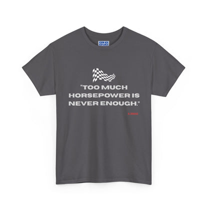 Too Much Horsepower Is Never Enough   Graphic T-Shirt