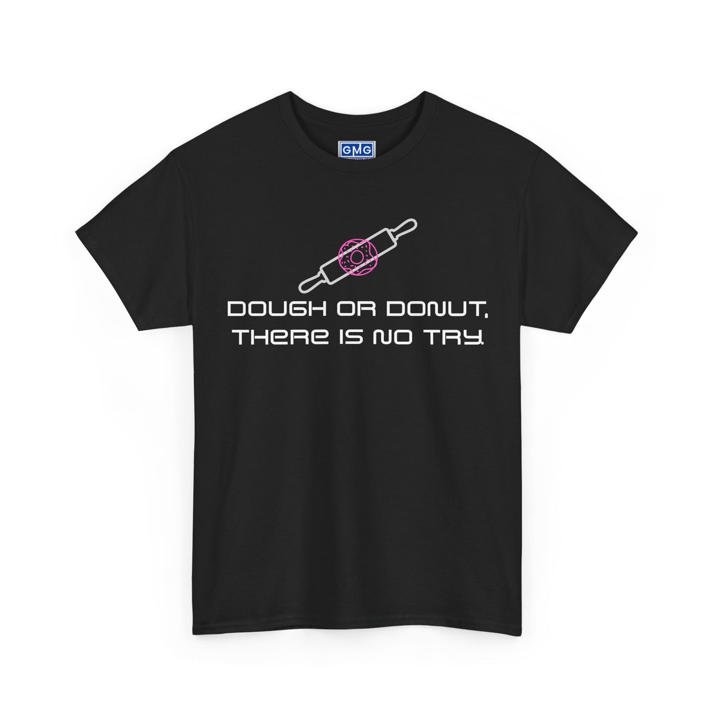 Dough or Donut. There is No Try   Graphic T-Shirt