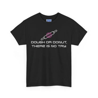 Dough or Donut. There is No Try   Graphic T-Shirt